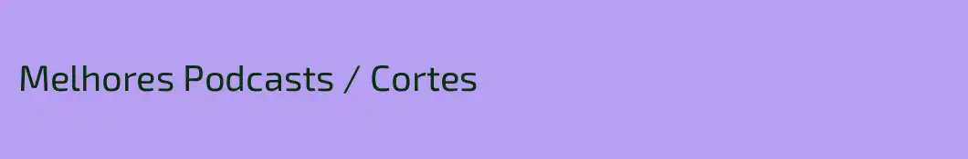 Melhores Podcasts / Cortes